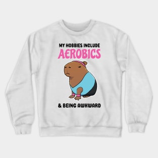 My hobbies include Aerobics and being awkward Capybara Crewneck Sweatshirt